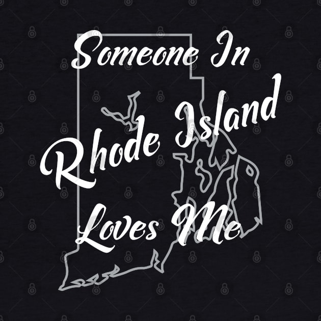 Someone in Rhode Island Loves Me State Map Outline by jutulen